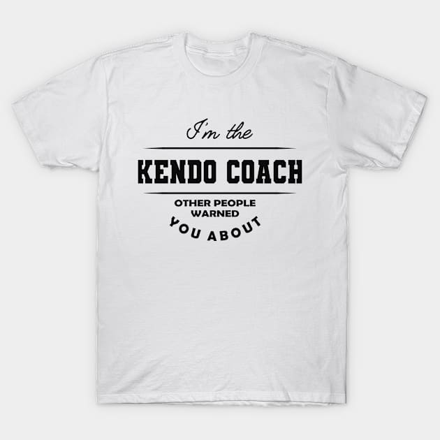 Kendo Coach - Other people warned you about T-Shirt by KC Happy Shop